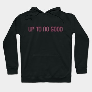 Up To No Good Hoodie